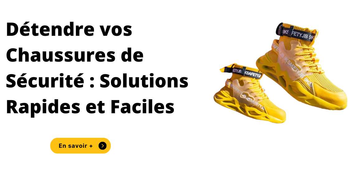 Détendre vos Chaussures de Sécurité : Solutions Rapides et Faciles