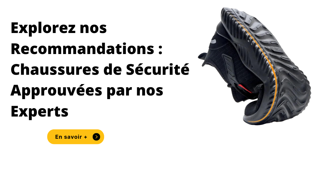 Explorez nos Recommandations : Chaussures de Sécurité Approuvées par nos Experts
