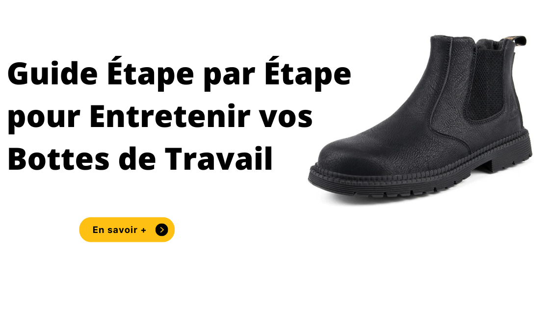 Guide Étape par Étape pour Entretenir vos Bottes de Travail