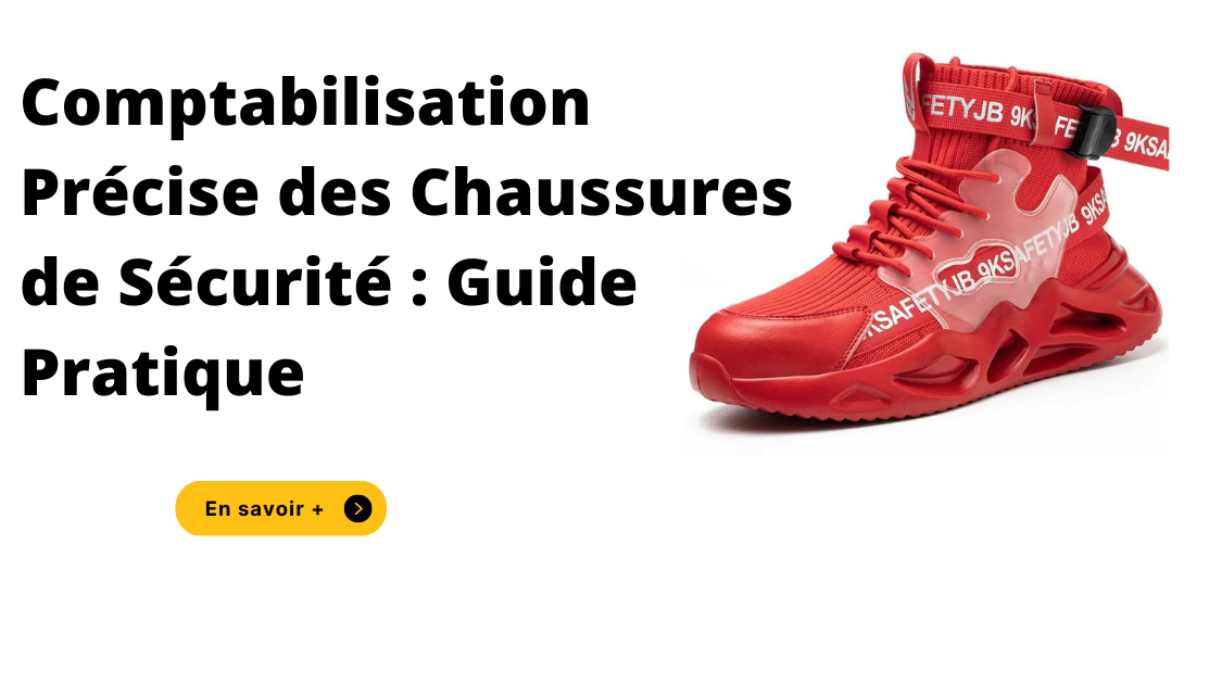 Comptabilisation Précise des Chaussures de Sécurité : Guide Pratique