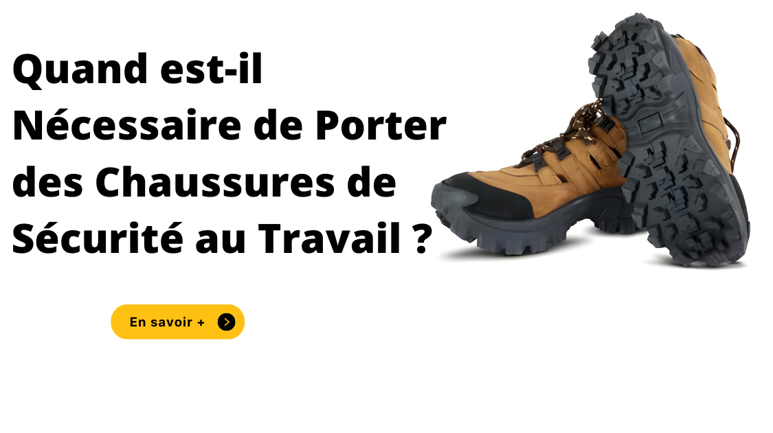 Quand est-il Nécessaire de Porter des Chaussures de Sécurité au Travail ?