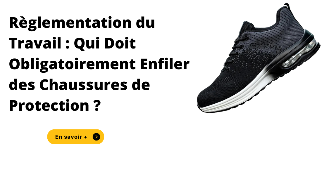 Règlementation du Travail : Qui Doit Obligatoirement Enfiler des Chaussures de Protection ?